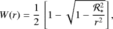 \begin{equation*} W(r) = \frac{1}{2}\,\left[ 1- \sqrt{1-\frac{{\cal R}_{\ast}^2}{r^2}}\right], \end{equation*}