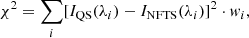 $$ \begin{aligned} \chi ^2=\sum \limits _i[I_{\rm QS}(\lambda _i)-I_{\mathrm{NFTS} }(\lambda _i)]^2\cdot { w}_i, \end{aligned} $$