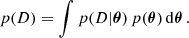 $$ \begin{aligned} p(D)= \int {p(D|{\boldsymbol{\theta }})\,p({\boldsymbol{\theta }})\,\mathrm{d}{\boldsymbol{\theta }}}\,. \end{aligned} $$