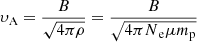 $$ \begin{aligned} \upsilon _{\rm {A}}= \frac{B}{\sqrt{4\pi \rho }}=\frac{B}{{\sqrt{{{4\pi N}}_{\rm {e}} \mu {{m}}_{\rm {p}}}}} \end{aligned} $$