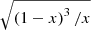 $ \sqrt{\left({1 - x} \right)^3/x} $