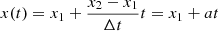 $$ \begin{aligned} x(t)=x_1+\frac{x_2-x_1}{\Delta t} t = x_1+at \end{aligned} $$