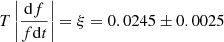 $$ \begin{aligned} T \left| {\frac{{\mathrm{d}f}}{{f\mathrm{d}t}}} \right|=\xi =0.0245 \pm 0.0025 \end{aligned} $$