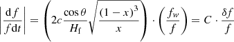 $$ \begin{aligned} \left| {\frac{{\mathrm{d}f}}{{f\mathrm{d}t}}} \right| = \left( {2c\frac{{\cos \theta }}{{H_{\rm f}}}\sqrt{\frac{{\left( {1 - x} \right)^3 }}{x}} } \right) \cdot \left( {\frac{{f_{ w} }}{f}} \right) = C \cdot \frac{{\delta f}}{f} \end{aligned} $$