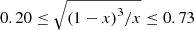 $ 0.20\le\sqrt {{\left( {1 - x} \right)^3 }/{x}}\le0.73 $