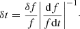 $$ \begin{aligned} \delta t = \frac{{\delta f}}{f}{\left| {\frac{{\mathrm{d}f}}{{f\mathrm{d}t}}} \right|^{ - 1}}\cdot \end{aligned} $$