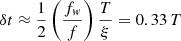 $$ \begin{aligned} \delta t \approx \frac{1}{2}\left( {\frac{{f_{ w} }}{f}} \right)\frac{T}{{\xi }} = 0.33\, T \end{aligned} $$