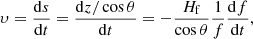 $$ \begin{aligned} \upsilon = \frac{\mathrm{d}s}{\mathrm{d}t} = \frac{{\mathrm{d}z/\cos \theta }}{{\mathrm{d}t}} = - \frac{{H_{\rm f}}}{\cos \theta }\frac{1}{f}\frac{\mathrm{d}f}{\mathrm{d}t}, \end{aligned} $$