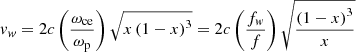 $$ \begin{aligned} v_{{ w}} = 2c\left( {\frac{{\omega _{\mathrm{{ce}}}}}{{\omega _{\mathrm{{p}}}}}} \right)\sqrt{x\left( {1 - x} \right)^3 } = 2c\left( {\frac{{f _{{ w}}}}{{f}}} \right)\sqrt{\frac{{\left( {1 - x} \right)^3 }}{x}} \end{aligned} $$