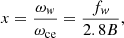 $$ \begin{aligned} x =\frac{\omega _{ w}}{\omega _{\rm ce }}=\frac{f_{ w }}{2.8B}, \end{aligned} $$
