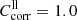 $ C_{\mathrm{corr}}^{\mathrm{ll}}=1.0 $