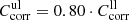 $ C_{\mathrm{corr}}^{\mathrm{ul}}=0.80\cdot C_{\mathrm{corr}}^{\mathrm{ll}} $