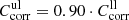 $ C_{\mathrm{corr}}^{\mathrm{ul}}=0.90\cdot C_{\mathrm{corr}}^{\mathrm{ll}} $