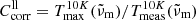 $ C_{\mathrm{corr}}^{\mathrm{ll}}=T_{\mathrm{max}}^{10K}(\tilde{\nu}_{\mathrm{m}})/T_{\mathrm{meas}}^{10K}(\tilde{\nu}_{\mathrm{m}}) $
