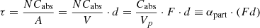 $$ \begin{aligned} \tau =\frac{NC_{\rm abs}}{A}=\frac{NC_{\rm abs}}{V}\cdot d=\frac{C_{\rm abs}}{V_p}\cdot F\cdot d\equiv \alpha _{\rm part}\cdot (Fd) \end{aligned} $$