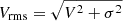 $ V_{\mathrm{rms}}=\sqrt{V^2+\sigma^2} $