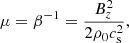 $$ \begin{aligned} \mu = \beta ^{-1} =\dfrac{B_z^2}{2\rho _0 c_{\rm s}^2}, \end{aligned} $$