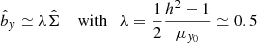 $$ \begin{aligned} \hat{b}_{ y} \simeq \lambda \hat{\Sigma } \quad \text{ with} \quad \lambda = \dfrac{1}{2}\dfrac{h^2-1}{\mu _{{ y}_0}}\simeq 0.5 \end{aligned} $$