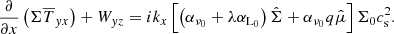 $$ \begin{aligned} \dfrac{\partial }{\partial x}\left({\Sigma \overline{T}_{{ y}x}}\right)+ {W}_{{ y}z} = i k_x \left[ \left(\alpha _{\nu _0} + \lambda \alpha _{\mathrm{L}_0}\right) \hat{\Sigma } + \alpha _{\nu _0} q \hat{\mu }\right] \Sigma _0 c_{\rm s}^2 . \end{aligned} $$