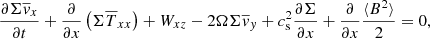 $$ \begin{aligned} \dfrac{\partial {\Sigma \overline{{ v}}_x}}{\partial t}+\dfrac{\partial }{\partial x}\left(\Sigma \overline{T}_{xx}\right)+{W}_{xz}-2\Omega \Sigma \overline{{ v}}_{ y}+c_{\rm s}^2\dfrac{\partial \Sigma }{\partial x}+\dfrac{\partial }{\partial x} \dfrac{\langle {B^2\rangle }}{2}=0, \end{aligned} $$
