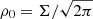$ \rho_0 ={\Sigma}/{\sqrt{2\pi}} $