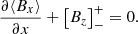 $$ \begin{aligned} \dfrac{\partial \langle B_x \rangle }{\partial x}+\left[ B_z\right]^+_-=0. \end{aligned} $$