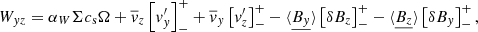 $$ \begin{aligned} W_{{ y}z} = \alpha _W \Sigma c_{\rm s} \Omega + \overline{{ v}}_z\left[{ v}_{ y}^{\prime }\right]_{-}^{+}+ \overline{{ v}}_{ y}\left[{ v}_z^{\prime }\right]_{-}^{+} - \langle \underline{B_{{ y}}}\rangle \left[ \delta B_z\right]_{-}^{+} - \langle \underline{B_{z}} \rangle \left[ \delta B_{ y}\right]_{-}^{+}, \end{aligned} $$