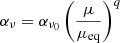 $$ \begin{aligned} \alpha _\nu = \alpha _{{\nu }_0} \left(\dfrac{\mu }{\mu _\mathrm{eq} } \right)^{q} \end{aligned} $$