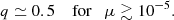 $$ \begin{aligned} q \simeq 0.5 \quad \text{ for} \quad \mu \gtrsim 10^{-5}. \end{aligned} $$