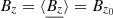 $ B_z = \langle \underline{B_z} \rangle = B_{z_0} $