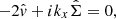 $$ \begin{aligned} - 2 \hat{{ v}} +ik_x \hat{\Sigma }=0, \end{aligned} $$