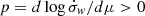 $ p=d \log \dot{\sigma}_{\mathit{w}}/ d \mu > 0 $