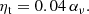 $$ \begin{aligned} {\eta _{\rm t}}= 0.04\, \alpha _\nu . \end{aligned} $$