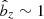 $ \hat{b}_z \sim 1 $