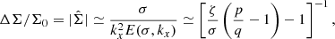 $$ \begin{aligned} \Delta \Sigma /\Sigma _0 = \vert \hat{\Sigma } \vert \simeq \dfrac{\sigma }{k_x^2 E(\sigma ,k_x)} \simeq \left[\dfrac{\zeta }{\sigma } \left(\dfrac{p}{q} -1\right) -1\right]^{-1} , \end{aligned} $$