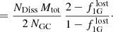 $$ \begin{aligned}&=\frac{N_{\rm Diss}\,M_{\rm tot}}{2\,N_{\rm GC}}\,\frac{2-f_{\rm 1G}^\mathrm{\, lost}}{1-f_{\rm 1G}^\mathrm{\, lost}}\cdot \end{aligned} $$
