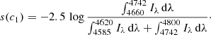 $$ \begin{aligned} s(c_1)&=-2.5\,\log \frac{\int _{4660}^{4742} I_{\lambda }\,\mathrm{d}\lambda }{\int _{4585}^{4620} I_{\lambda }\,\mathrm{d}\lambda +\int _{4742}^{4800} I_{\lambda }\,\mathrm{d}\lambda }\cdot \end{aligned} $$