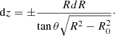 $$ \begin{aligned} \mathrm{d}z = \pm \frac{RdR}{\tan \theta \sqrt{R^2-R_0^2}}\cdot \end{aligned} $$