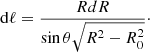 $$ \begin{aligned} \mathrm{d}\ell = \frac{RdR}{\sin \theta \sqrt{R^2-R_0^2}}\cdot \end{aligned} $$