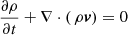 $$ \frac{\partial \rho }{\partial {t}} + \nabla \cdot (\,\rho \boldsymbol{v}) = 0 $$