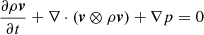 $$ \frac{\partial \rho \boldsymbol{v}}{\partial {t}} + \nabla \cdot (\boldsymbol{v} \otimes \rho \boldsymbol{v}) + \nabla {p} = 0 $$