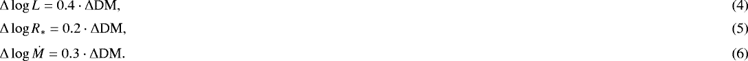 \begin{align}&\Delta\log L = 0.4 \cdot \Delta{\textrm{DM}},\\[2pt] &\Delta\log R_{\ast} = 0.2 \cdot \Delta{\textrm{DM}},\\[2pt] &\Delta\log\dot{M} = 0.3 \cdot \Delta{\textrm{DM}}. \vspace*{-2pt}\end{align}