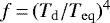 $f\,{=}\,(T_{\rm{d}}/T_{\rm{eq}})^4$