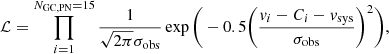 $$ \begin{aligned} \mathcal{L} = \prod _{i=1}^{N_{\rm GC,PN}=15} \frac{1}{\sqrt{2\pi }\sigma _{\mathrm{obs} } } \exp \Bigg (-0.5\bigg (\frac{{ v}_{i}-C_{i}-{ v}_{\mathrm{sys} }}{\sigma _{\mathrm{obs} }}\bigg )^2\Bigg ) ,\end{aligned} $$
