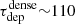 $ \tau_\mathrm{dep}^\mathrm{dense} {\sim} 110 $