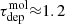 $ \tau_\mathrm{dep}^\mathrm{mol} {\approx} 1.2 $