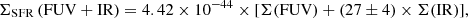 $$ \begin{aligned} \Sigma _\mathrm{SFR} \,\mathrm{(FUV + IR)} = 4.42 \times 10^{-44} \times [\Sigma \mathrm{(FUV)} + (27 \pm 4) \times \Sigma \mathrm{(IR)} ], \end{aligned} $$