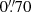$ 0{{\overset{\prime\prime}{.}}}70 $