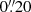 $ 0{{\overset{\prime\prime}{.}}}20 $