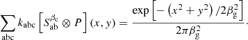 $$ \begin{aligned} \mathop \sum \limits _{\rm abc}k_{\rm abc}\left[S_{\rm ab}^{\beta _{\rm c}}\otimes P\right](x,y)={\exp \left[{-\left(x^2+y^2\right)/2\beta _{\rm g}^2}\right]\over 2\pi \beta _{\rm g}^2}\cdot \end{aligned} $$